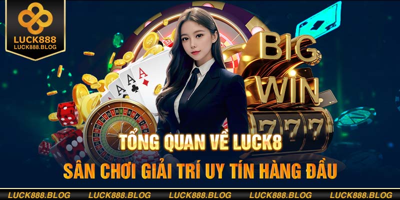 Sơ lược đôi nét về nhà cái Luck8