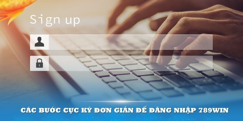 Các bước cực kỳ đơn giản để đăng nhập 789win