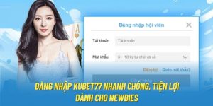 Đăng Nhập KUBET77 Nhanh Chóng, Tiện Lợi Dành Cho Newbies