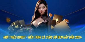 Giới Thiệu KUBET - Nền Tảng Cá Cược Đỏ Đen Hấp Dẫn 2024