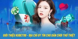 Giới Thiệu KUBET88 - Địa Chỉ Uy Tín Cho Dân Chơi Thứ Thiệt