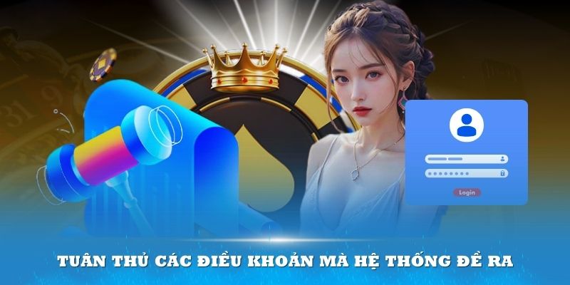 Bắt buộc tuân thủ các điều khoản mà hệ thống đề ra