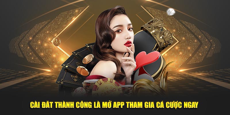 Cài đặt thành công là mở app tham gia cá cược ngay 